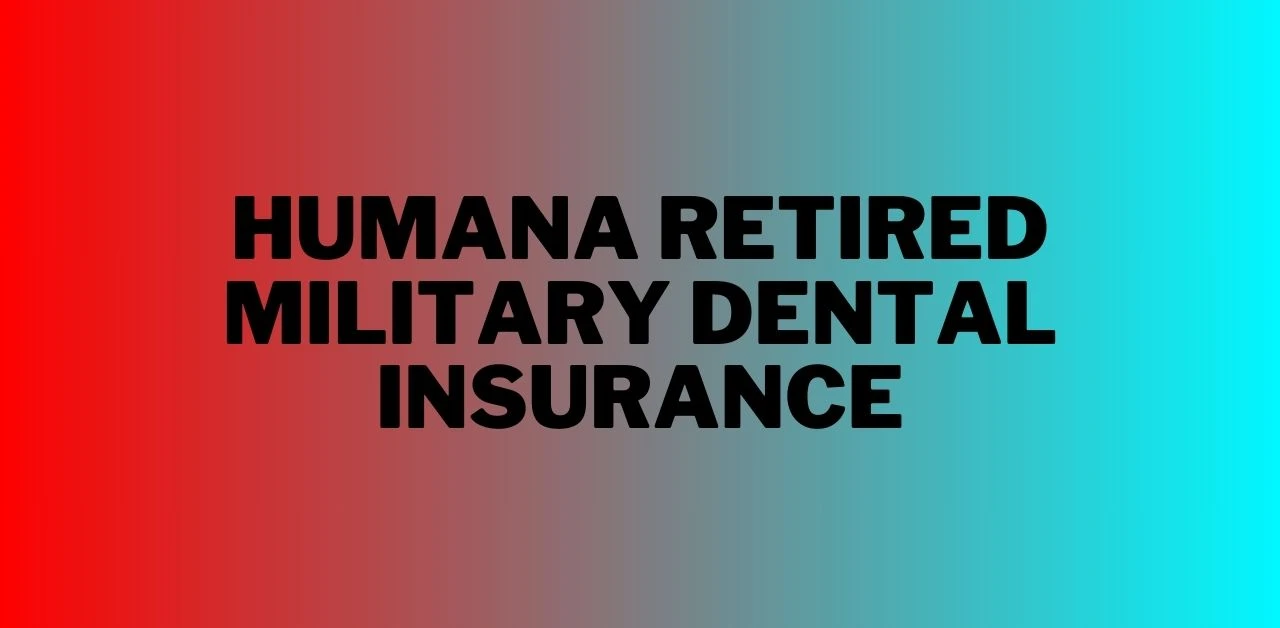 Humana Retired Military Dental Insurance